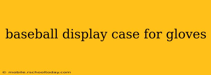 baseball display case for gloves