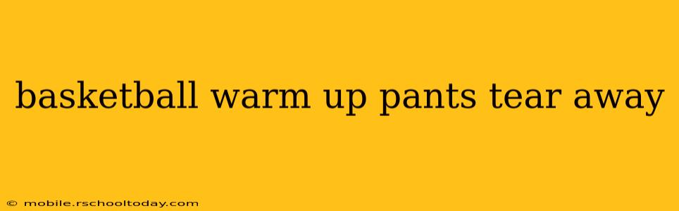 basketball warm up pants tear away