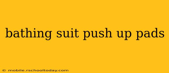 bathing suit push up pads