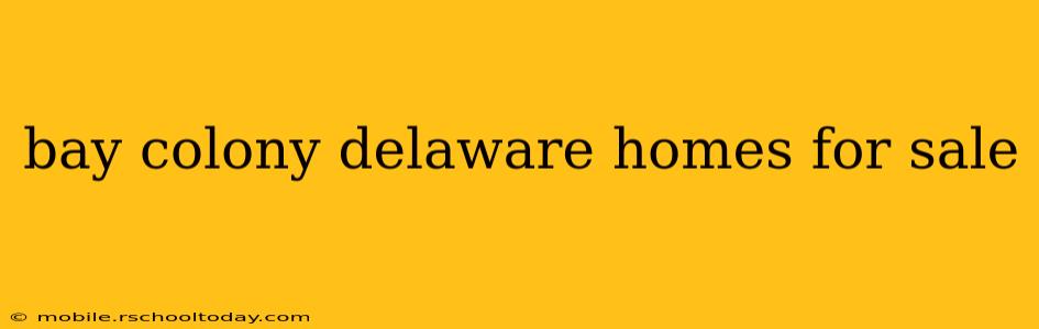 bay colony delaware homes for sale