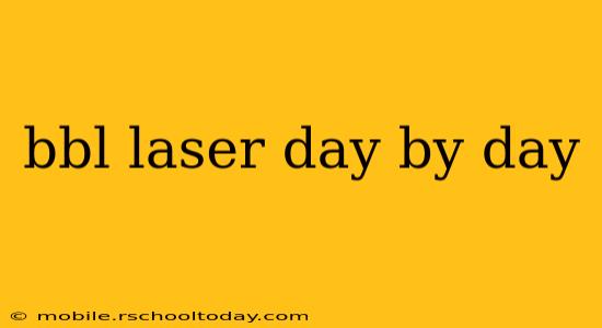 bbl laser day by day