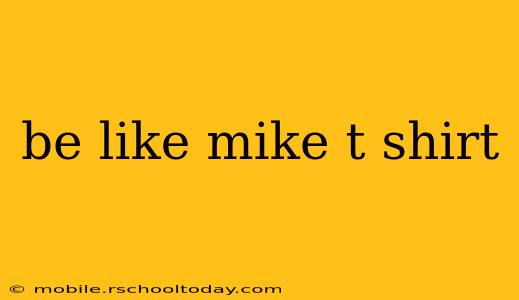 be like mike t shirt