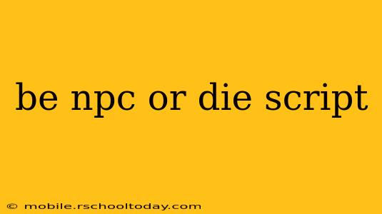 be npc or die script