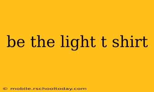 be the light t shirt