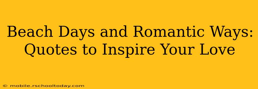 Beach Days and Romantic Ways: Quotes to Inspire Your Love
