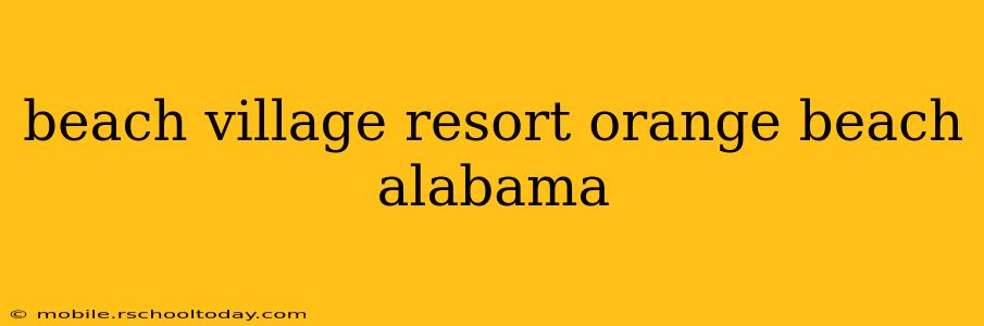 beach village resort orange beach alabama
