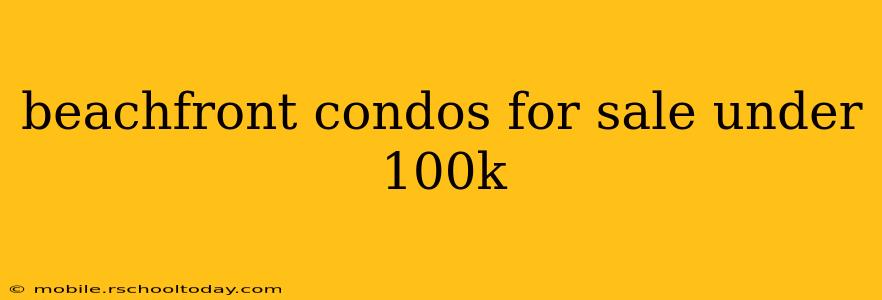 beachfront condos for sale under 100k