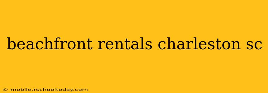 beachfront rentals charleston sc