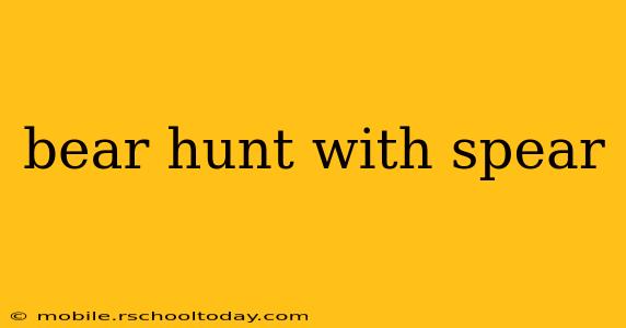 bear hunt with spear
