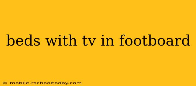 beds with tv in footboard