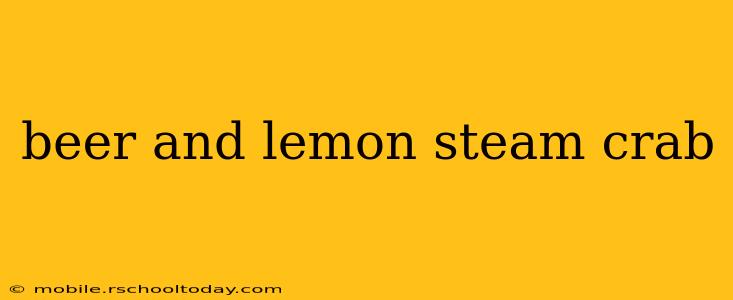 beer and lemon steam crab