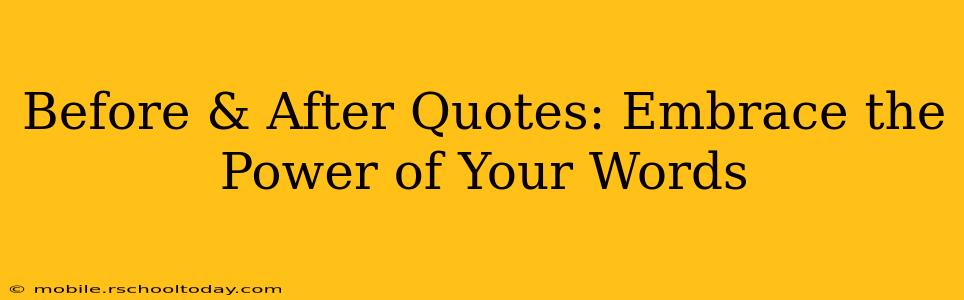 Before & After Quotes: Embrace the Power of Your Words
