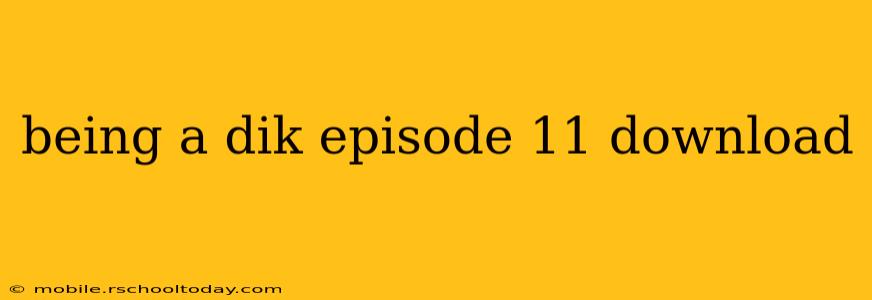 being a dik episode 11 download