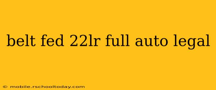 belt fed 22lr full auto legal