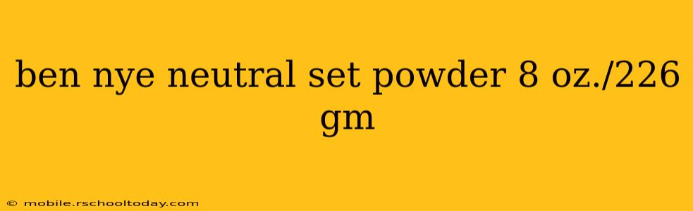 ben nye neutral set powder 8 oz./226 gm