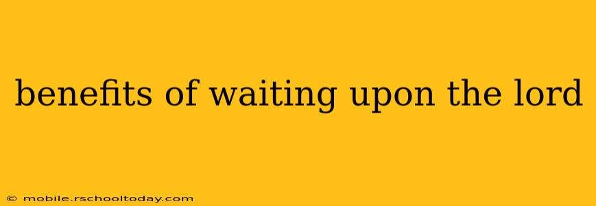 benefits of waiting upon the lord