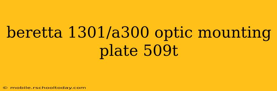 beretta 1301/a300 optic mounting plate 509t