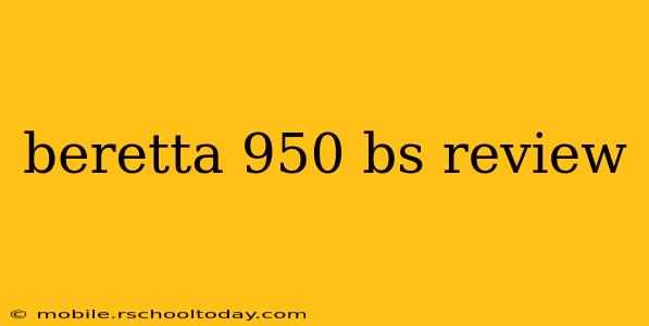 beretta 950 bs review