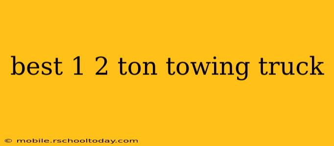 best 1 2 ton towing truck