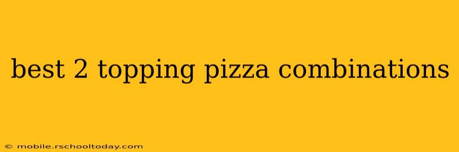 best 2 topping pizza combinations