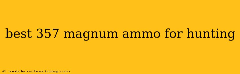 best 357 magnum ammo for hunting