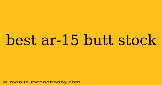 best ar-15 butt stock