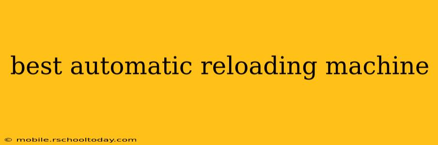 best automatic reloading machine
