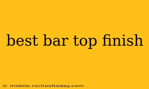 best bar top finish