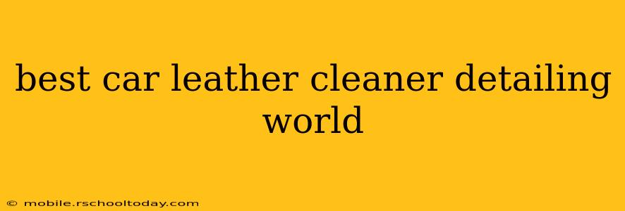 best car leather cleaner detailing world