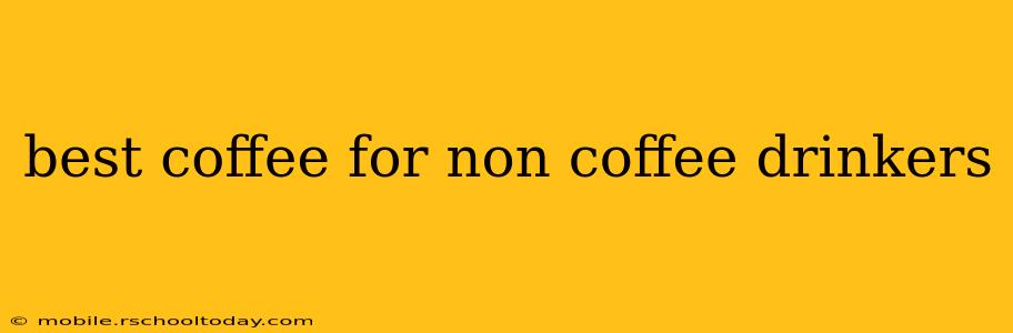 best coffee for non coffee drinkers