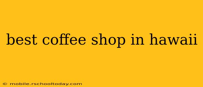 best coffee shop in hawaii