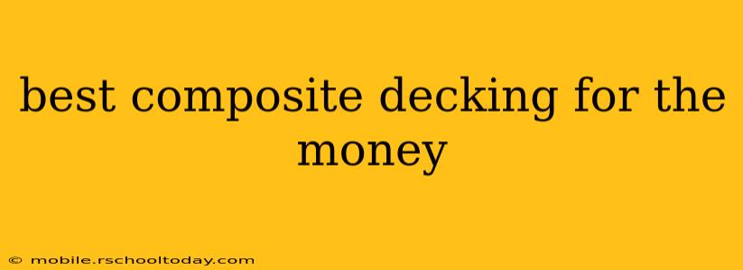best composite decking for the money