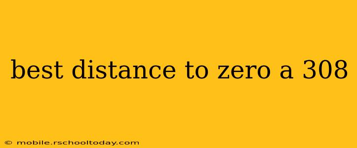 best distance to zero a 308