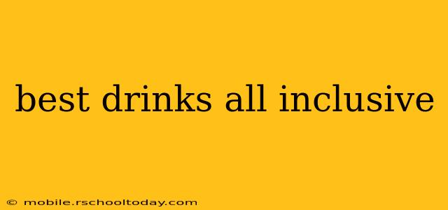 best drinks all inclusive