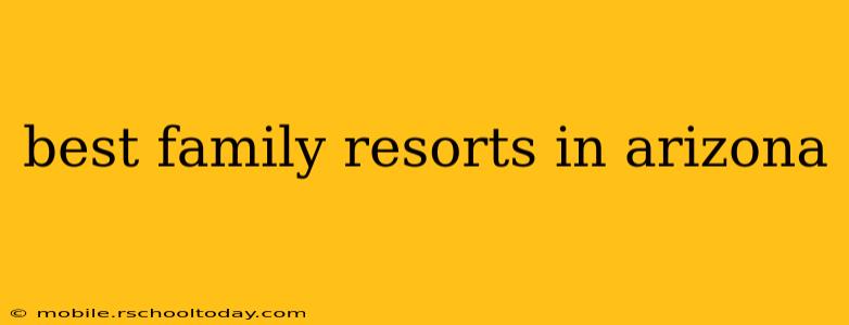 best family resorts in arizona