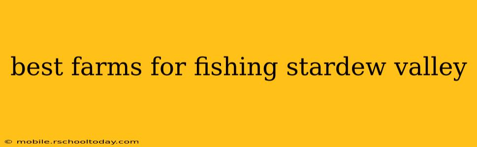best farms for fishing stardew valley