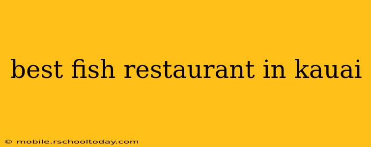 best fish restaurant in kauai