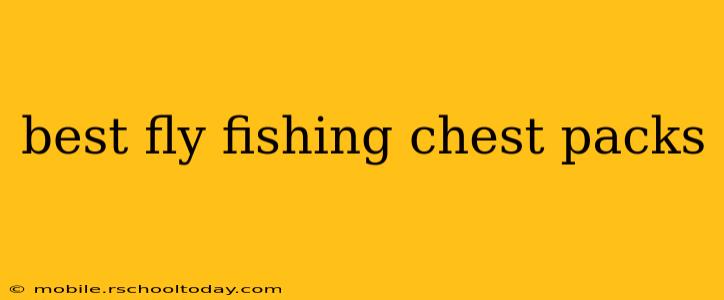 best fly fishing chest packs