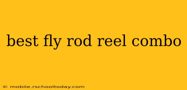 best fly rod reel combo