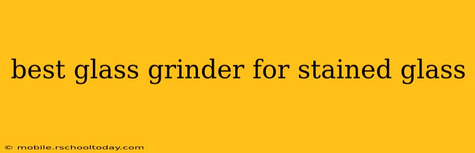 best glass grinder for stained glass