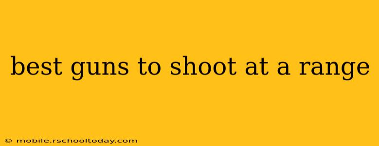 best guns to shoot at a range