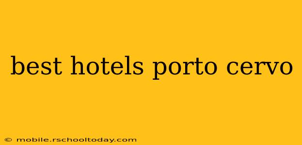 best hotels porto cervo