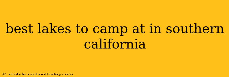 best lakes to camp at in southern california