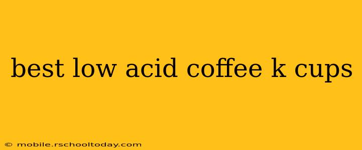 best low acid coffee k cups