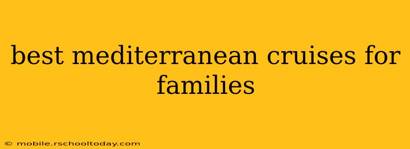 best mediterranean cruises for families