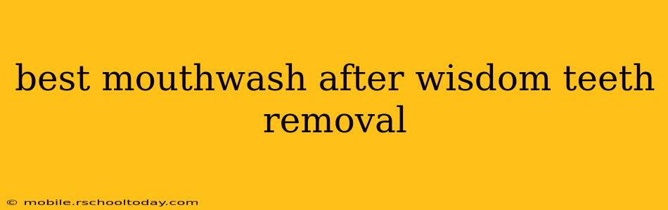 best mouthwash after wisdom teeth removal