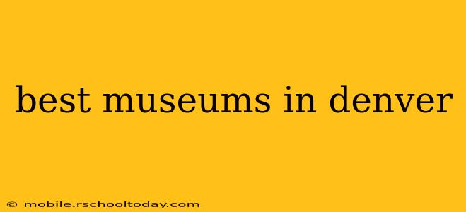 best museums in denver
