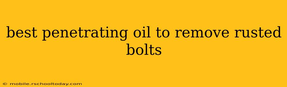 best penetrating oil to remove rusted bolts