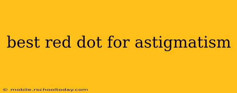 best red dot for astigmatism