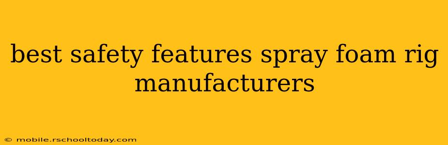 best safety features spray foam rig manufacturers